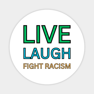 Live Laugh Fight Racism Magnet